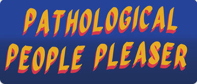 Pathological people pleaser